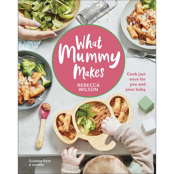 What Mummy Makes: Cook just once for you and your baby